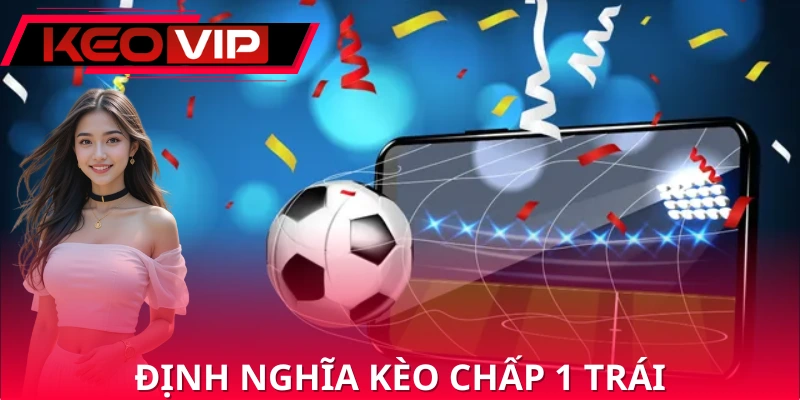 Giới thiệu kèo chấp 1 trái